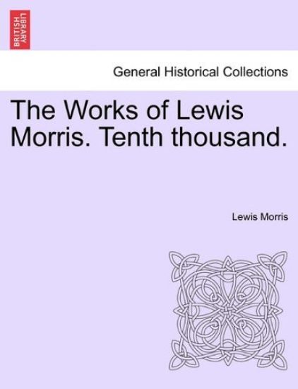 The Works of Lewis Morris. Tenth thousand.
