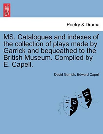 Ms. Catalogues and Indexes of the Collection of Plays Made by Garrick and Bequeathed to the British Museum. Compiled by E. Capell.