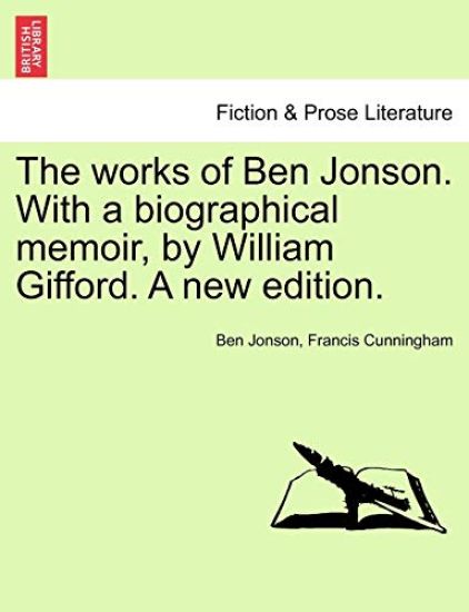 The works of Ben Jonson. With a biographical memoir, by William Gifford. A new edition.