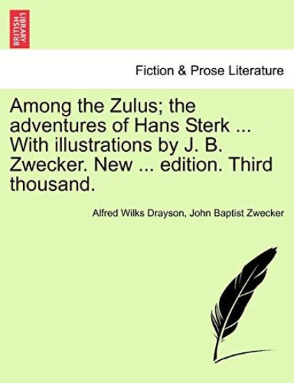 Among the Zulus; The Adventures of Hans Sterk ... with Illustrations by J. B. Zwecker. New ... Edition. Third Thousand.