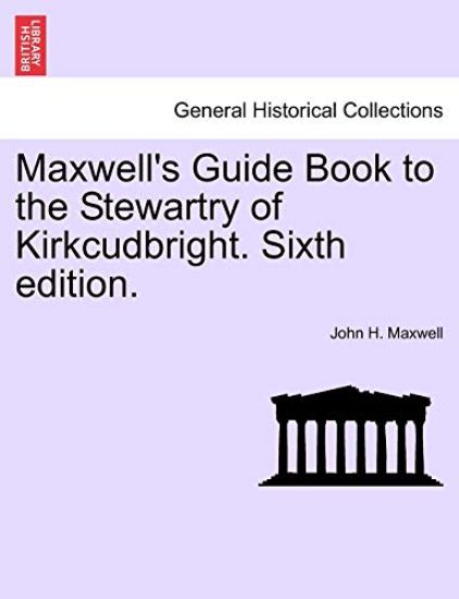 Maxwell's Guide Book to the Stewartry of Kirkcudbright. Sixth Edition.