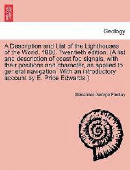 A Description and List of the Lighthouses of the World. 1880. Twentieth Edition. (a List and Description of Coast Fog Signals, with Their Positions and Character, as Applied to General Navigation. with an Introductory Account by E. Price Edwards.).