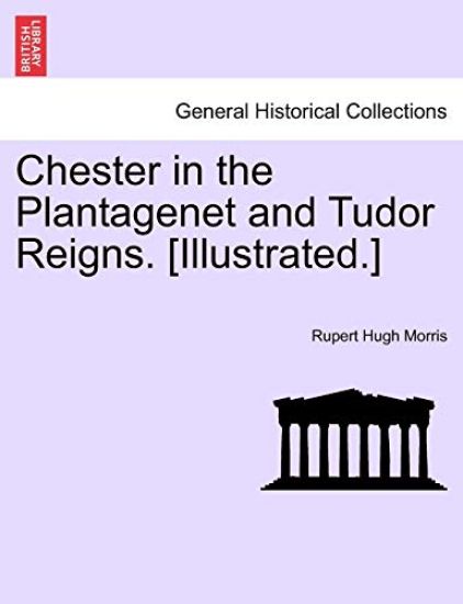 Chester in the Plantagenet and Tudor Reigns. [Illustrated.]