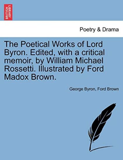 The Poetical Works of Lord Byron. Edited, with a critical memoir, by William Michael Rossetti. Illustrated by Ford Madox Brown.