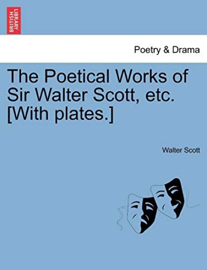 The Poetical Works of Sir Walter Scott, Etc. [With Plates.]
