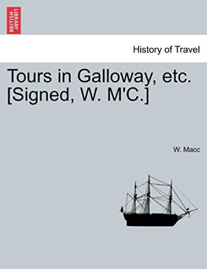 Tours in Galloway, Etc. [Signed, W. M'C.]