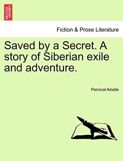 Saved by a Secret. a Story of Siberian Exile and Adventure.