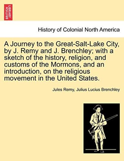A Journey to the Great-Salt-Lake City, by J. Remy and J. Brenchley; with a sketch of the history, religion, and customs of the Mormons, and an introduction, on the religious movement in the United States. Vol. II.
