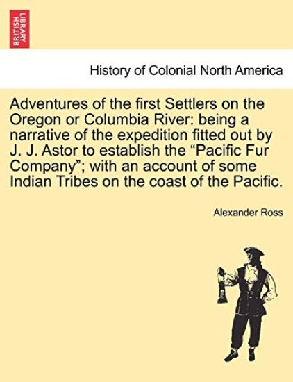 Adventures of the First Settlers on the Oregon or Columbia River