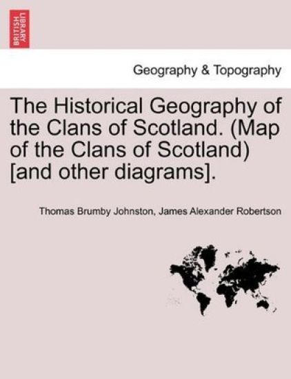The Historical Geography of the Clans of Scotland. (Map of the Clans of Scotland) [and Other Diagrams].