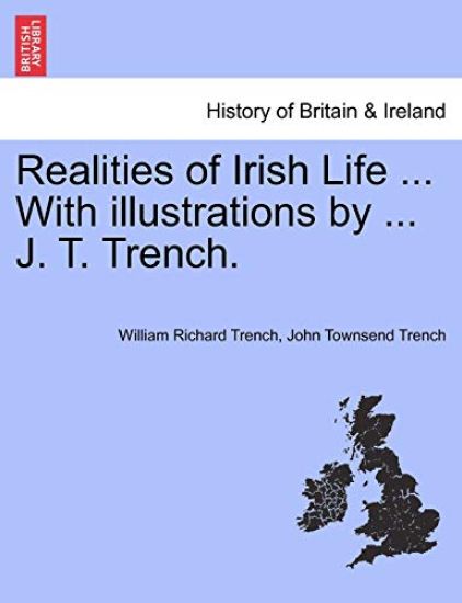 Realities of Irish Life ... with Illustrations by ... J. T. Trench.