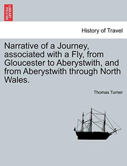 Narrative of a Journey, Associated with a Fly, from Gloucester to Aberystwith, and from Aberystwith Through North Wales.