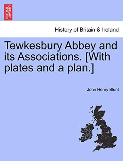 Tewkesbury Abbey and Its Associations. [With Plates and a Plan.] Second Edition