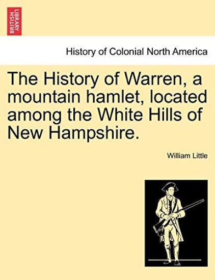 The History of Warren, a mountain hamlet, located among the White Hills of New Hampshire.