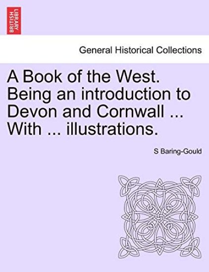 A Book of the West. Being an introduction to Devon and Cornwall ... With ... illustrations. VOL.I