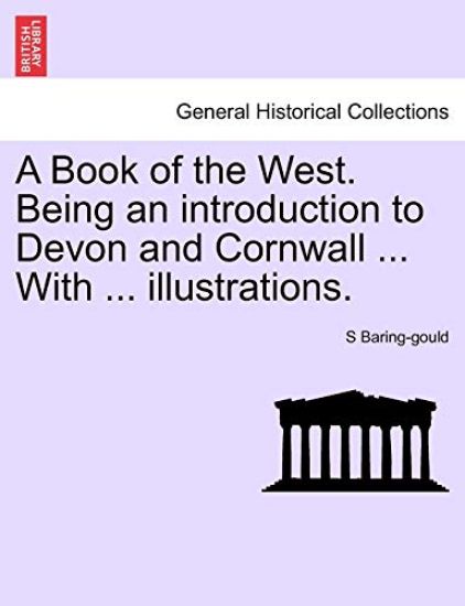 A Book of the West. Being an Introduction to Devon and Cornwall ... with ... Illustrations.