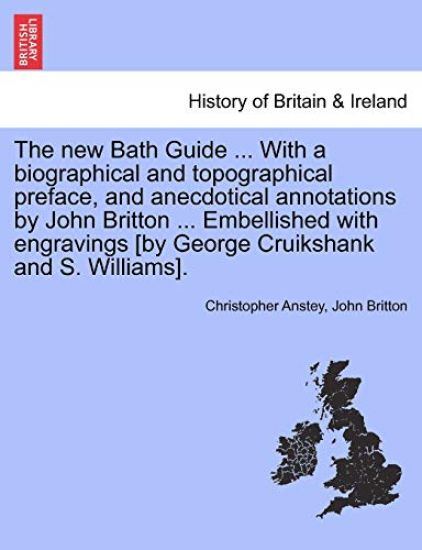 The New Bath Guide ... with a Biographical and Topographical Preface, and Anecdotical Annotations by John Britton ... Embellished with Engravings [By George Cruikshank and S. Williams].