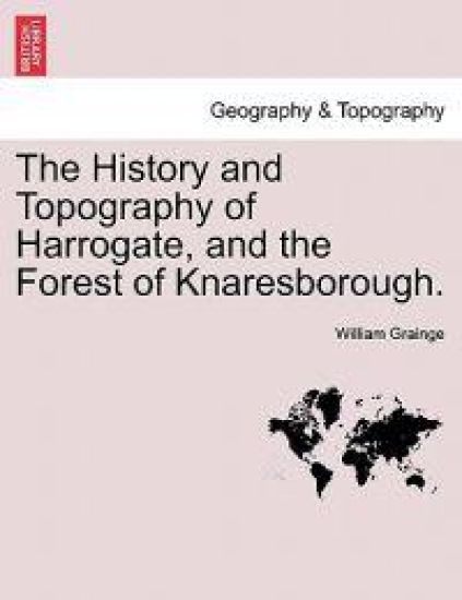 The History and Topography of Harrogate, and the Forest of Knaresborough.