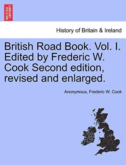 British Road Book. Vol. I. Edited by Frederic W. Cook Second Edition, Revised and Enlarged.