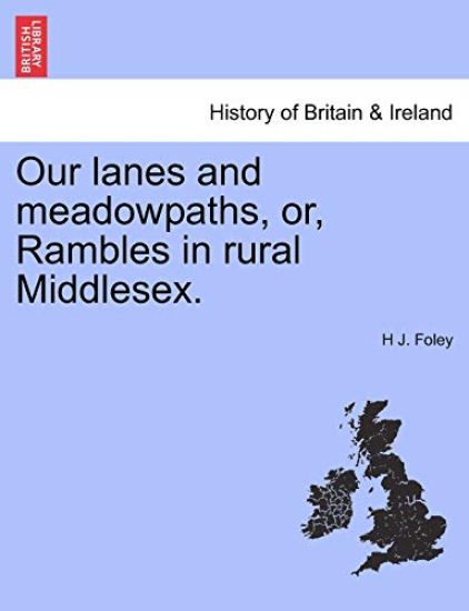 Our Lanes and Meadowpaths, Or, Rambles in Rural Middlesex.