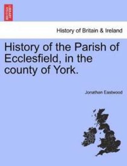 History of the Parish of Ecclesfield, in the county of York.