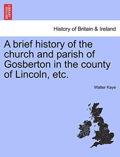 A Brief History of the Church and Parish of Gosberton in the County of Lincoln, Etc.