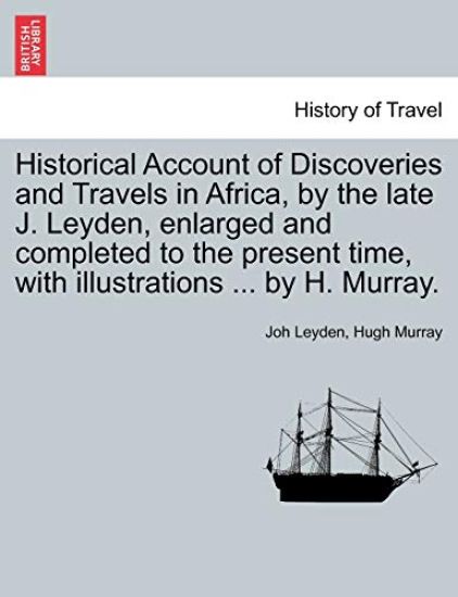 Historical Account of Discoveries and Travels in Africa, by the Late J. Leyden, Enlarged and Completed to the Present Time, with Illustrations ... by H. Murray.