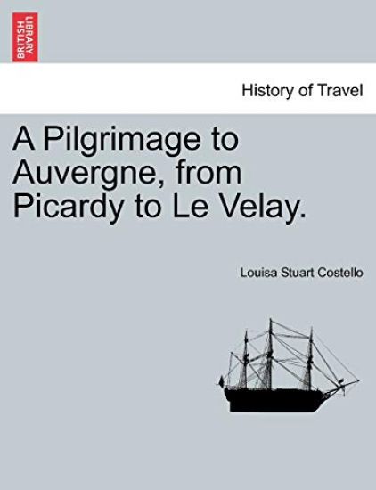A Pilgrimage to Auvergne, from Picardy to Le Velay. Vol. II.