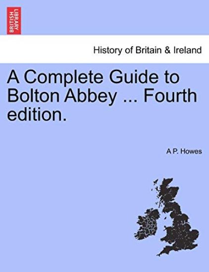 A Complete Guide to Bolton Abbey ... Fourth Edition.