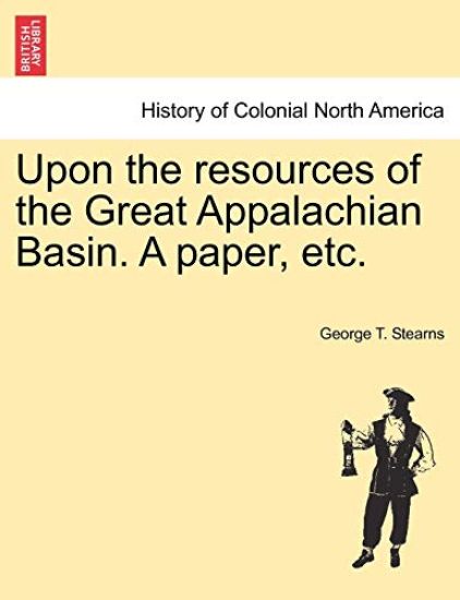 Upon the Resources of the Great Appalachian Basin. a Paper, Etc.