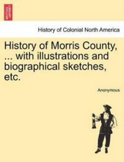 History of Morris County, ... with Illustrations and Biographical Sketches, Etc.