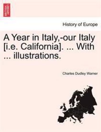 A Year in Italy, -Our Italy [I.E. California]. ... with ... Illustrations.
