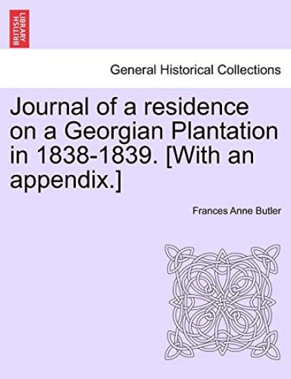 Journal of a Residence on a Georgian Plantation in 1838-1839. [With an Appendix.]