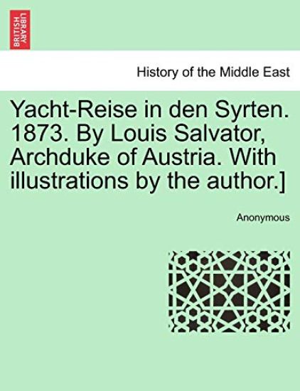 Yacht-Reise in Den Syrten. 1873. by Louis Salvator, Archduke of Austria. with Illustrations by the Author.]