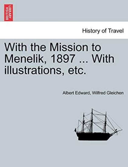 With the Mission to Menelik, 1897 ... with Illustrations, Etc.
