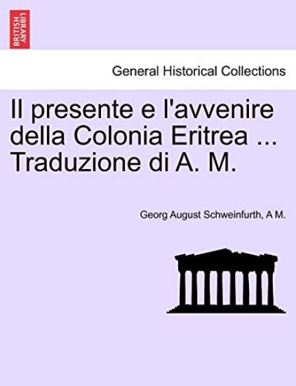 Il Presente E L'Avvenire Della Colonia Eritrea ... Traduzione Di A. M.