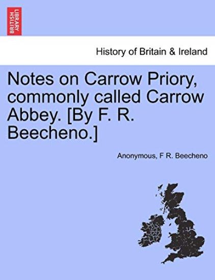 Notes on Carrow Priory, Commonly Called Carrow Abbey. [by F. R. Beecheno.]