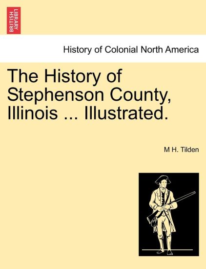 The History of Stephenson County, Illinois ... Illustrated.