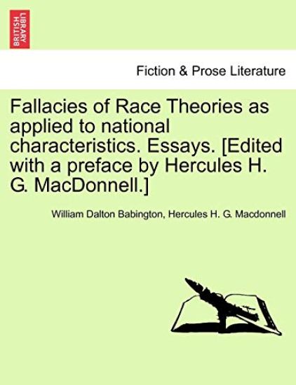Fallacies of Race Theories as Applied to National Characteristics. Essays. [Edited with a Preface by Hercules H. G. MacDonnell.]