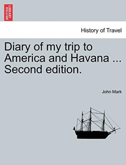 Diary of My Trip to America and Havana ... Second Edition.