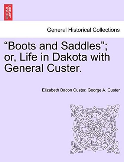 Boots and Saddles; Or, Life in Dakota with General Custer.