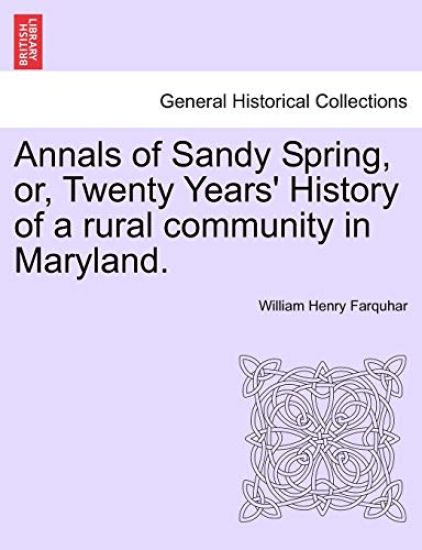 Annals of Sandy Spring, Or, Twenty Years' History of a Rural Community in Maryland.