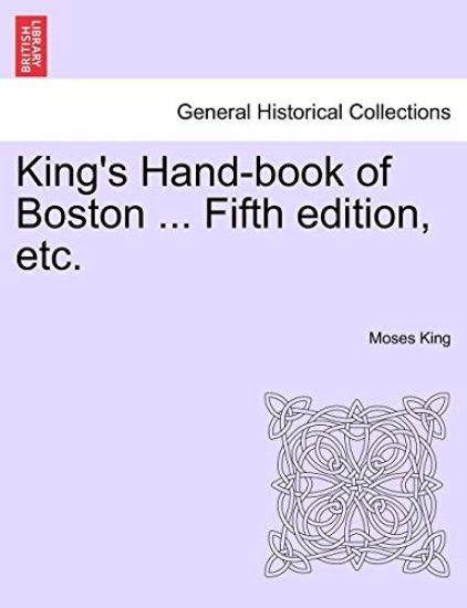 King's Hand-Book of Boston ... Fifth Edition, Etc.