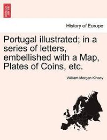 Portugal illustrated; in a series of letters, embellished with a Map, Plates of Coins, etc.