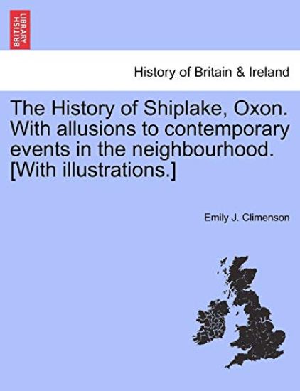 The History of Shiplake, Oxon. With allusions to contemporary events in the neighbourhood. [With illustrations.]