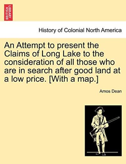 An Attempt to Present the Claims of Long Lake to the Consideration of All Those Who Are in Search After Good Land at a Low Price. [With a Map.]