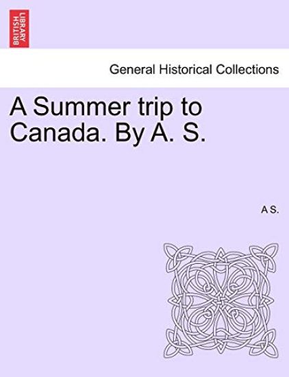 A Summer Trip to Canada. by A. S.