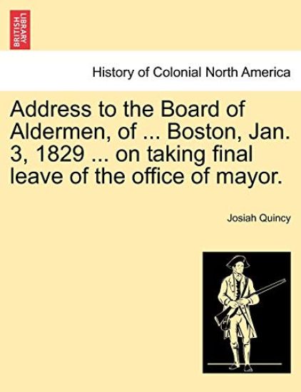 Address to the Board of Aldermen, of ... Boston, Jan. 3, 1829 ... on Taking Final Leave of the Office of Mayor.
