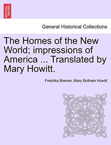 The Homes of the New World; Impressions of America ... Translated by Mary Howitt.
