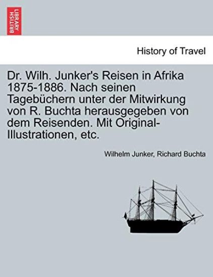 Dr. Wilh. Junker's Reisen in Afrika 1875-1886. Nach seinen Tagebüchern unter der Mitwirkung von R. Buchta herausgegeben von dem Reisenden. Mit Original-Illustrationen, etc. Dritter Band.